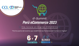 La CCL organiza nueva edición del e-Summit PERÚ ECOMMERCE 2023, con el propósito de continuar impulsando el desarrollo del comercio digital